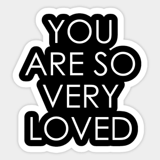 You Are So Very Loved Sticker